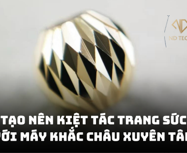 Tốc độ & độ chính xác: Tạo nên kiệt tác trang sức với máy khắc châu xuyên tâm