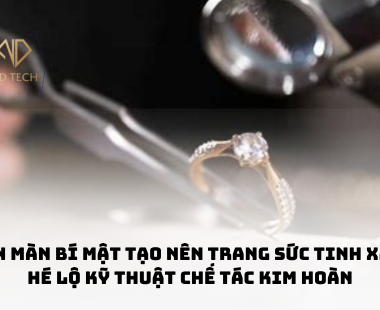 Vén màn bí mật tạo nên trang sức tinh xảo: Hé lộ kỹ thuật chế tác kim hoàn